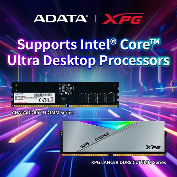 最高9200MT/s！威刚、XPG加入CUDIMM内存赛道：支持酷睿Ultra  200S